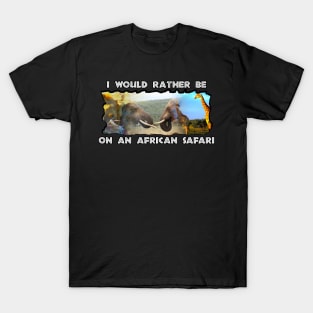 I Would Rather Be On An African Safari Wildlife Collage T-Shirt